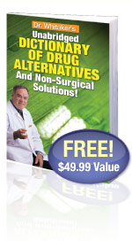 Unabridged DICTIONARY OF DRUG ALTERNATIVES and Non-Surgical Solutions!